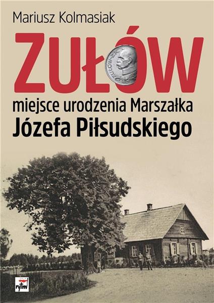 ZUŁÓW MIEJSCE URODZENIA MARSZAŁKA JÓZEFA?