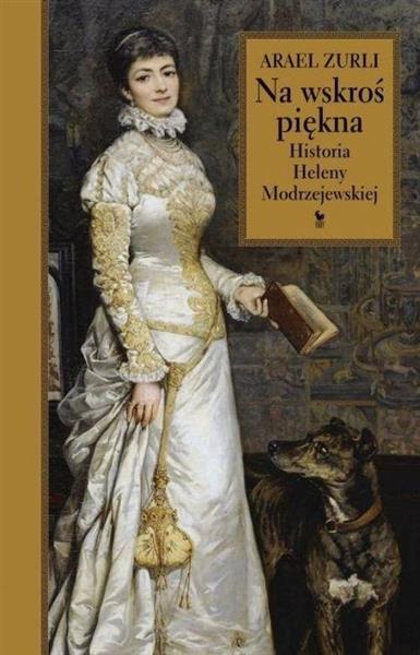NA WSKROŚ PIĘKNA HISTORIA HELENY MODRZEJEWSKIEJ