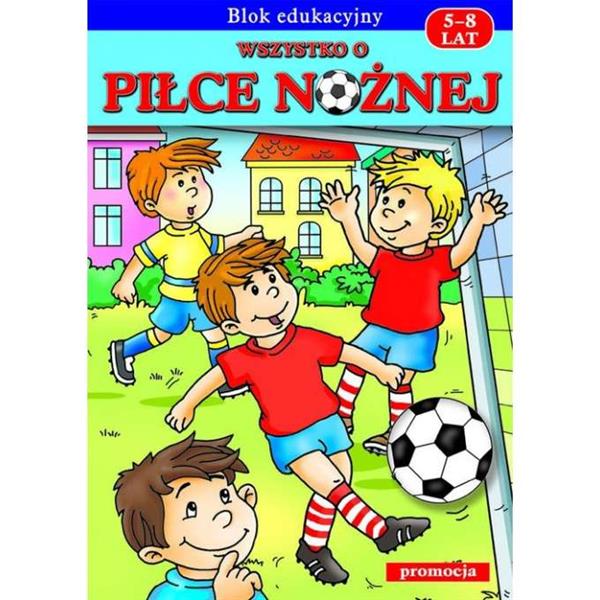 WSZYSTKO O PIŁCE NOŻNEJ DLA DZIECI 5-8