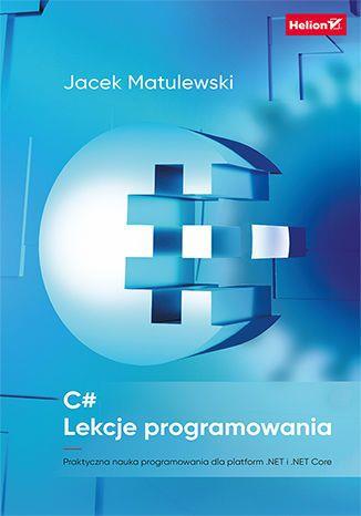 C#. LEKCJE PROGRAMOWANIA. PRAKTYCZNA NAUKA PROGRAM