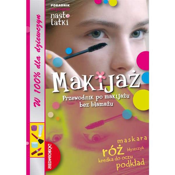 MAKIJAŻ. PRZEWODNIK PO MAKIJAŻU BEZ BLAMAŻU