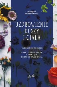 UZDROWIENIE DUSZY I CIAŁA. HILDEGARDA Z BINGEN
