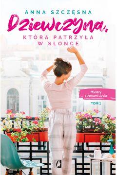 MIĘDZY STRONAMI ŻYCIA. TOM 1. DZIEWCZYNA, KTÓRA PA