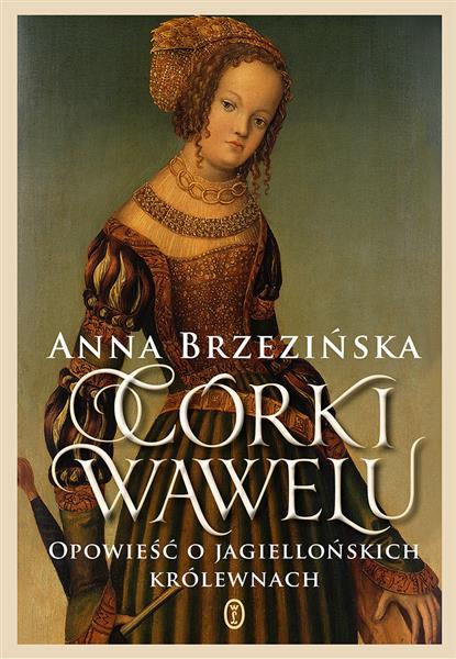 CÓRKI WAWELU.OPOWIEŚĆ O JAGIELLOŃSKICH?