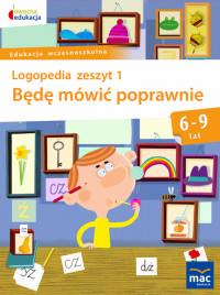 BĘDĘ MÓWIĆ POPRAWNIE LOGOPEDIA ZESZYT 1