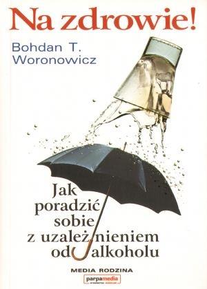 NA ZDROWIE! JAK PORADZIĆ SOBIE Z UZALEŻNIENIEM?