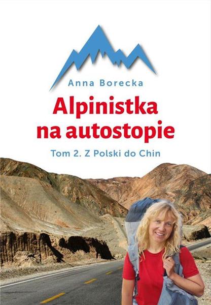 ALPINISTKA NA AUTOSTOPIE. TOM 2. Z POLSKI DO CHIN