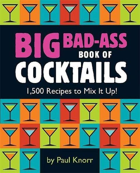 BIG BAD-ASS BOOK OF COCKTAILS