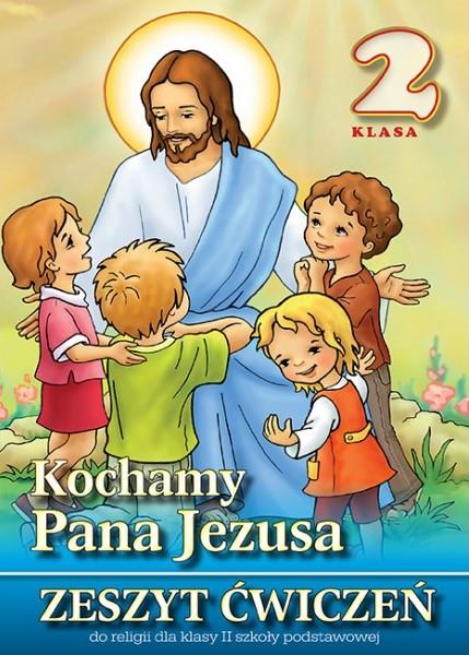 KOCHAMY PANA JEZUSA. ZESZYT ĆWICZEŃ DO RELIGII DLA