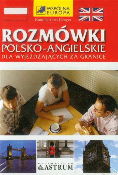 ROZMÓWKI POLSKO-ANGIELSKIE DLA WYJEŻDŻAJĄCYCH ZA..