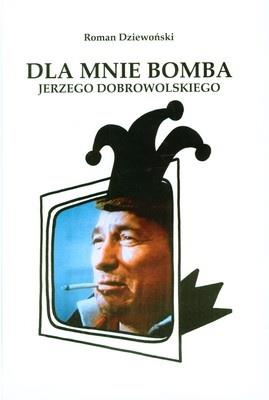 DLA MNIE BOMBA JERZEGO DOBROWOLSKIEGO