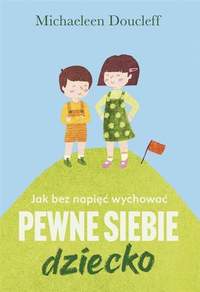JAK BEZ NAPIĘĆ WYCHOWAĆ PEWNE SIEBIE DZIECKO