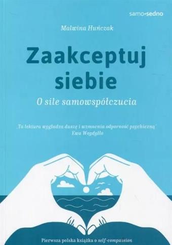 Zaakceptuj siebie. O sile samowspółczucia