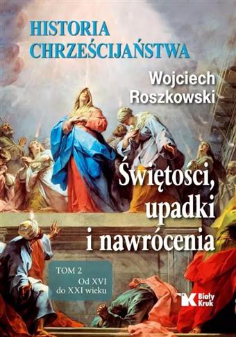 Historia chrześcijaństwa. Świętości, upadki i nawr
