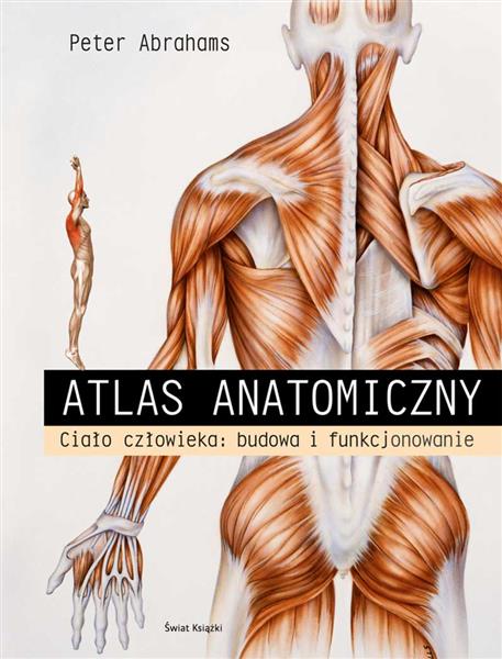 ATLAS ANATOMICZNY. CIAŁO CZŁOWIEKA: BUDOWA I