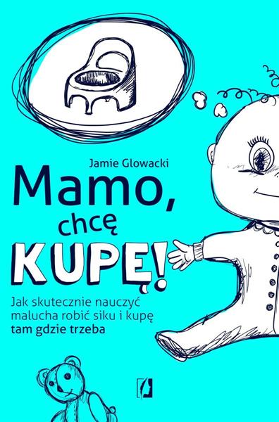 MAMO, CHCĘ KUPĘ! JAK SKUTECZNIE NAUCZYĆ MALUCHA