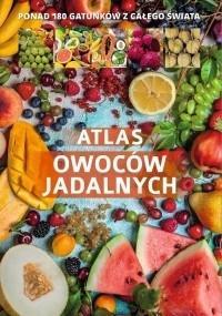 ATLAS OWOCÓW JADALNYCH 180 GATUNKÓW Z CAŁEGO