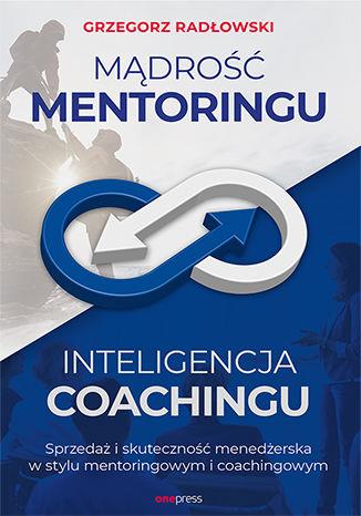 MĄDROŚĆ MENTORINGU. INTELIGENCJA COACHINGU. SPRZED