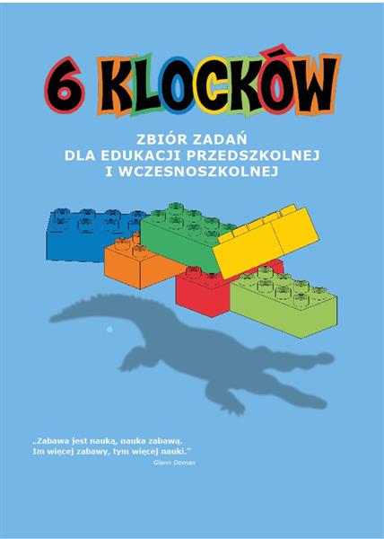 6 KLOCKÓW. ZBIÓR ZADAŃ DLA EDUKACJI PRZEDSZKOLNEJ