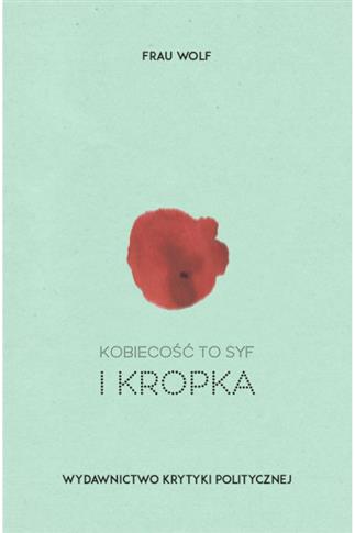 Kobiecość to syf i kropka