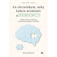 Co chciałabym, żeby ludzie wiedzieli o demencji Co chciałabym, żeby ludzie wiedzieli o demencji