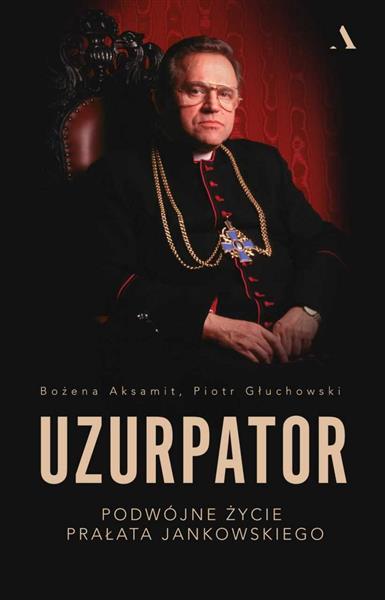 UZURPATOR. PODWÓJNE ŻYCIE PRAŁATA JANKOWSKIEGO