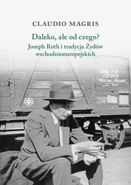 DALEKO ALE OD CZEGO JOSEPH ROTH I TRADYCJA ŻYDÓW