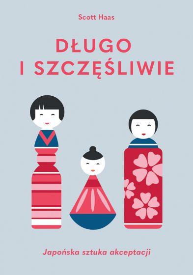 DŁUGO I SZCZĘŚLIWIE. JAPOŃSKA SZTUKA AKCEPTACJI