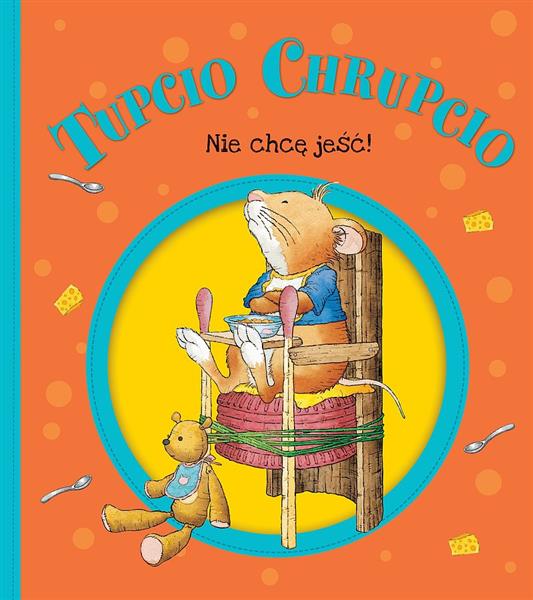 TUPCIO CHRUPCIO. NIE CHCĘ JEŚĆ!