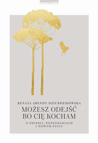 MOŻESZ ODEJŚĆ, BO CIĘ KOCHAM. O ŚMIERCI...