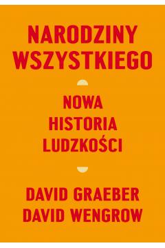 Narodziny wszystkiego. Nowa historia ludzkości