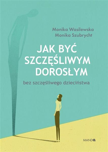 JAK BYĆ SZCZĘŚLIWYM DOROSŁYM BEZ SZCZĘŚLIWEGO
