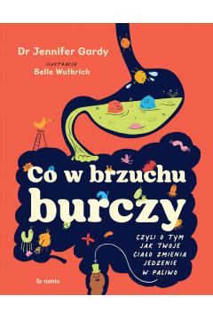 CO W BRZUCHU BURCZY. CZYLI O TYM, JAK TWOJE CIAŁO