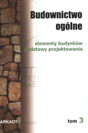 BUDOWNICTWO OGÓLNE. TOM 3. ELEMENTY BUDYNKÓW