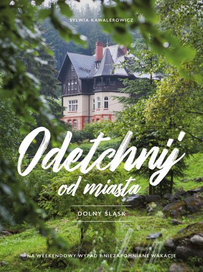 ODETCHNIJ OD MIASTA. DOLNY ŚLĄSK