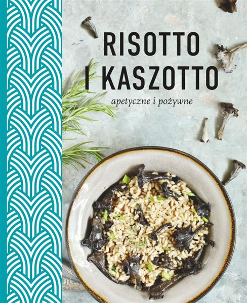RISOTTO I KASZOTTO. APETYCZNE I POŻYWNE