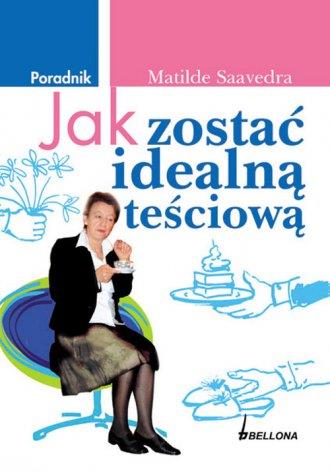 JAK ZOSTAĆ IDEALNĄ TEŚCIOWĄ. PORADNIK