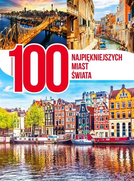 100 NAJPIĘKNIEJSZYCH MIAST ŚWIATA WYDANIE 2018
