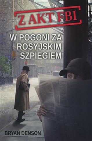 Z AKT FBI. TOM 2. W POGONI ZA ROSYJSKIM SZPIEGIEM