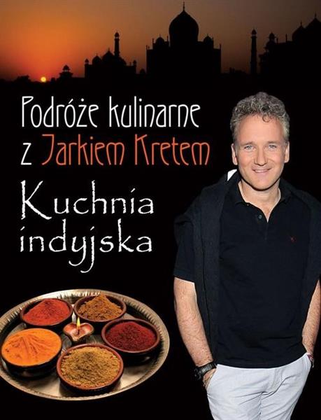 PODRÓŻE KULINARNE Z JARKIEM KRETEM. KUCHNIA INDYJS