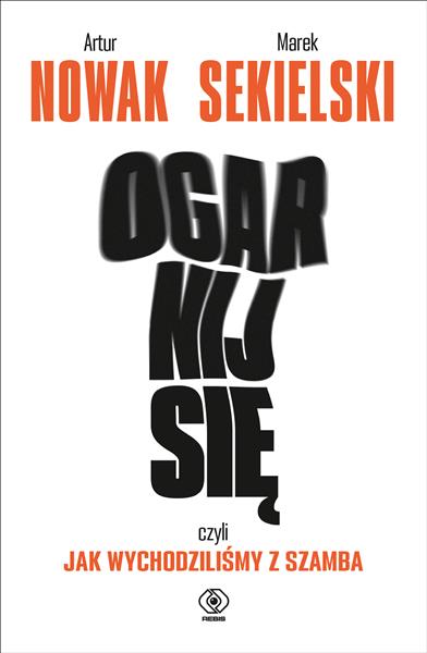 OGARNIJ SIĘ, CZYLI JAK WYCHODZILIŚMY Z SZAMBA