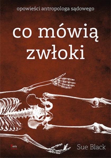 CO MÓWIĄ ZWŁOKI. OPOWIEŚCI ANTROPOLOGA SĄDOWEGO