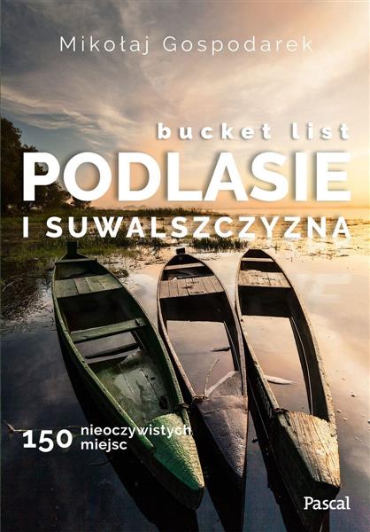 Bucket list. Podlesie i Suwalszczyzna. 150 nieoczy