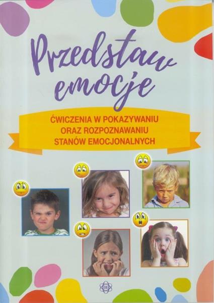 PRZEDSTAW EMOCJE. ĆWICZENIA W POKAZYWANIU ORAZ ROZ