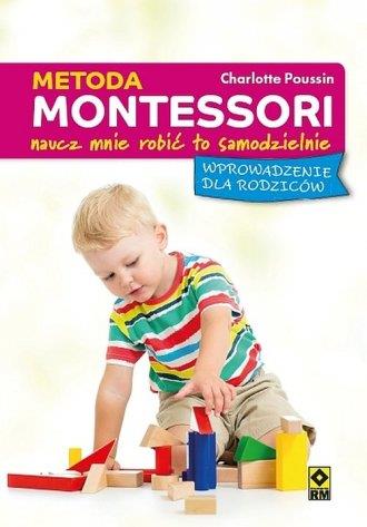 METODA MONTESSORI DLA RODZICÓW. NAUCZ MNIE ROBIĆ..