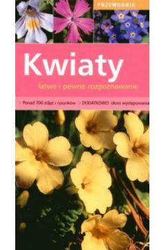 KWIATY - ŁATWE I PEWNE ROZPOZNAWANIE. PRZEWODNIK