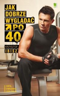 JAK DOBRZE WYGLĄDAĆ PO 40