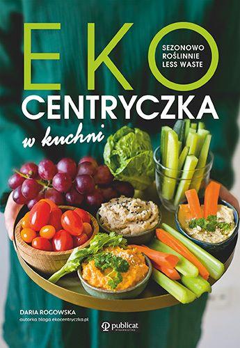 EKOCENTRYCZKA W KUCHNI. SEZONOWO, ROŚLINNIE, LESS