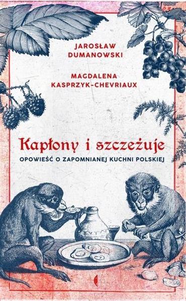 KAPŁONY I SZCZEŻUJE OPOWIEŚĆ O ZAPOMNIANEJ KUCHNI