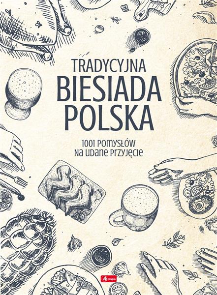 TRADYCYJNA BIESIADA POLSKA. 1001 POMYSŁÓW NA UDANE